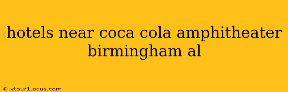 hotels near coca cola amphitheater birmingham al