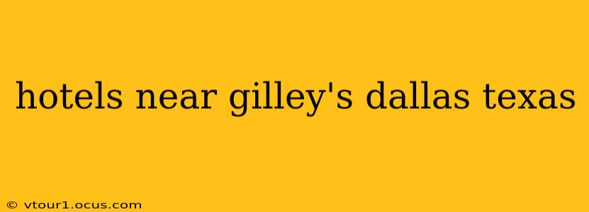 hotels near gilley's dallas texas