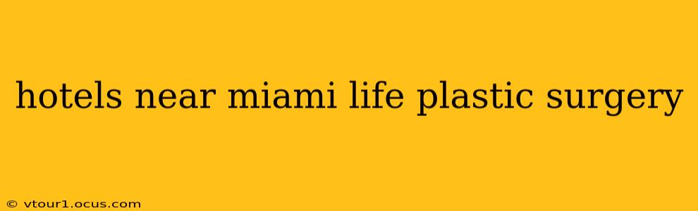 hotels near miami life plastic surgery