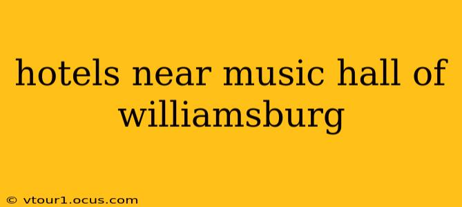 hotels near music hall of williamsburg