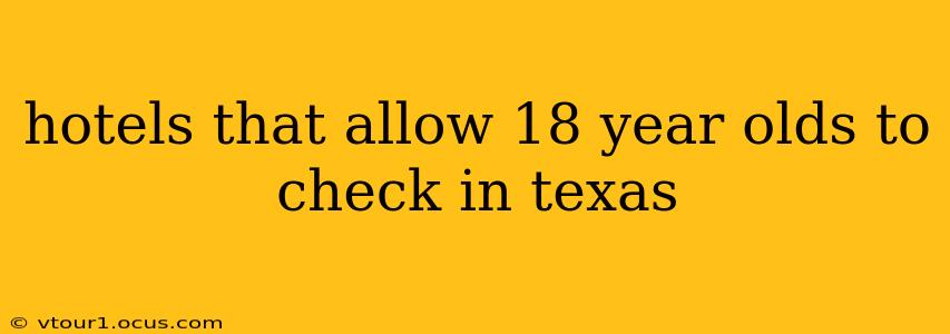 hotels that allow 18 year olds to check in texas