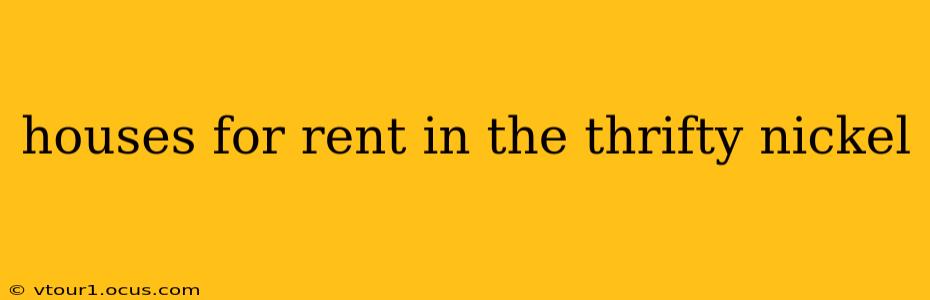 houses for rent in the thrifty nickel