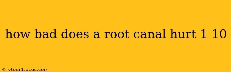 how bad does a root canal hurt 1 10