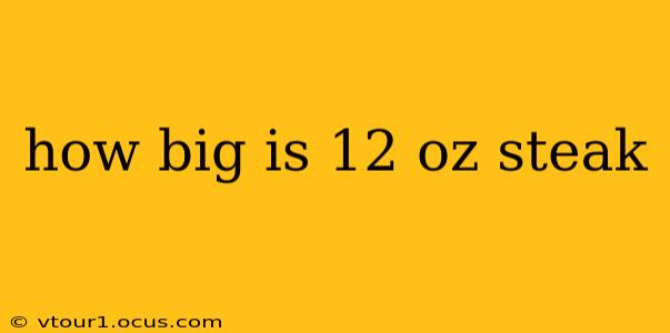 how big is 12 oz steak