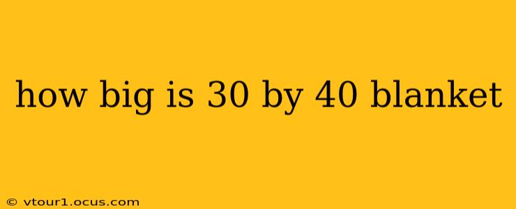 how big is 30 by 40 blanket