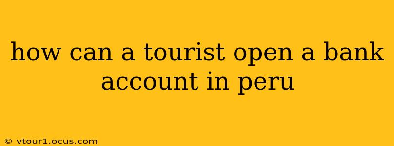 how can a tourist open a bank account in peru