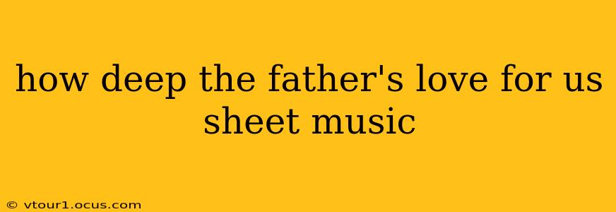 how deep the father's love for us sheet music