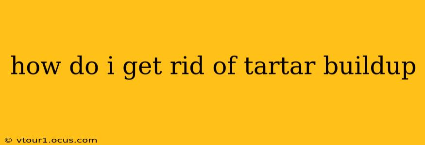 how do i get rid of tartar buildup
