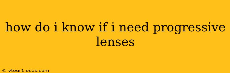 how do i know if i need progressive lenses
