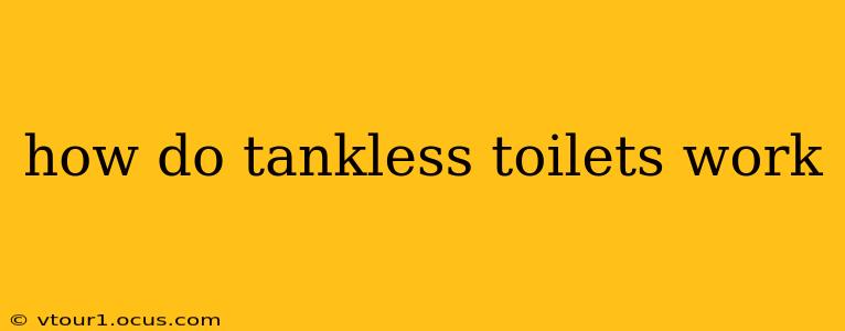 how do tankless toilets work