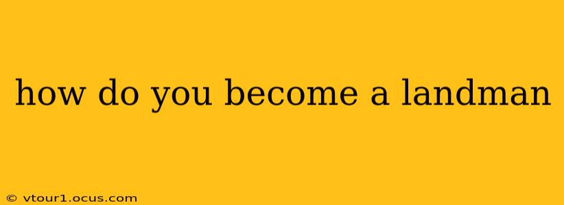 how do you become a landman
