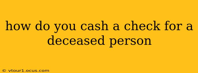 how do you cash a check for a deceased person