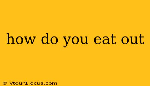 how do you eat out