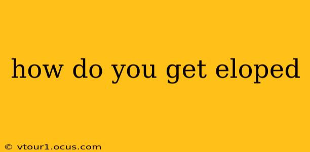 how do you get eloped