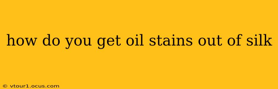 how do you get oil stains out of silk