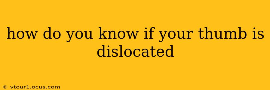 how do you know if your thumb is dislocated