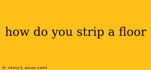 how do you strip a floor