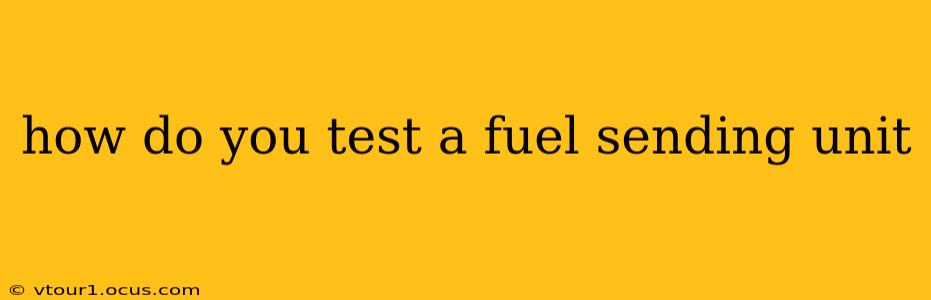 how do you test a fuel sending unit
