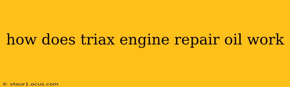 how does triax engine repair oil work