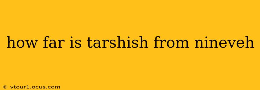 how far is tarshish from nineveh