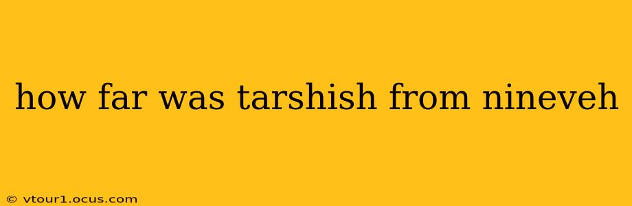 how far was tarshish from nineveh