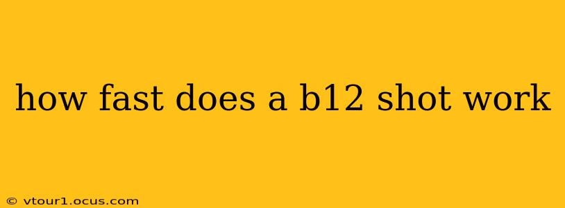 how fast does a b12 shot work