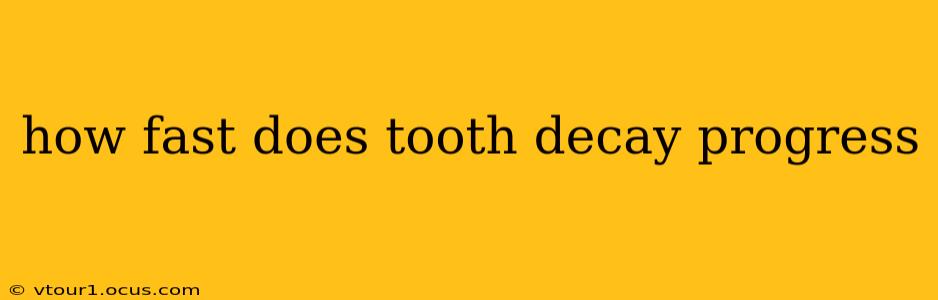 how fast does tooth decay progress