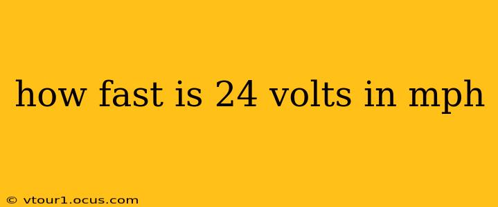 how fast is 24 volts in mph