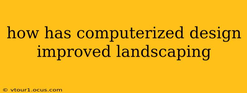 how has computerized design improved landscaping