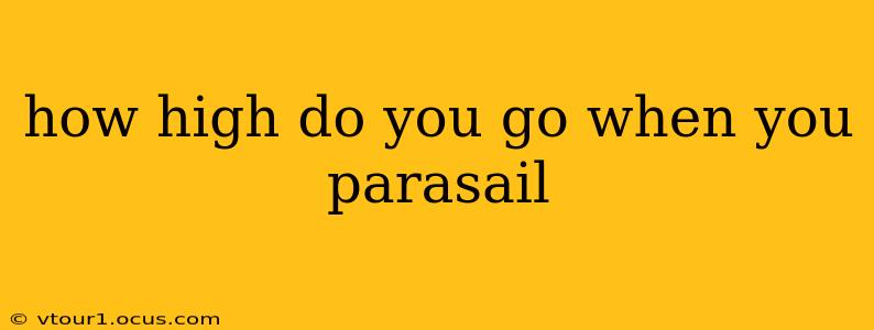 how high do you go when you parasail