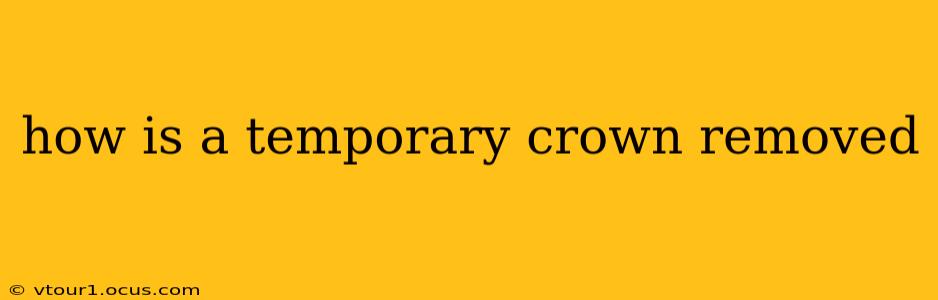 how is a temporary crown removed