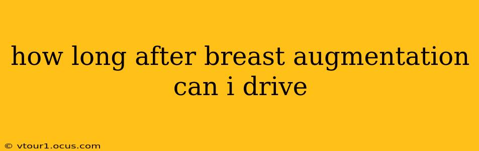 how long after breast augmentation can i drive