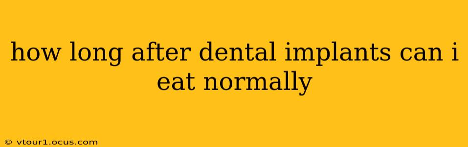 how long after dental implants can i eat normally