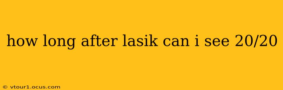how long after lasik can i see 20/20