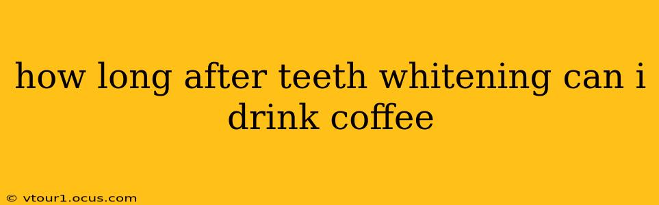 how long after teeth whitening can i drink coffee