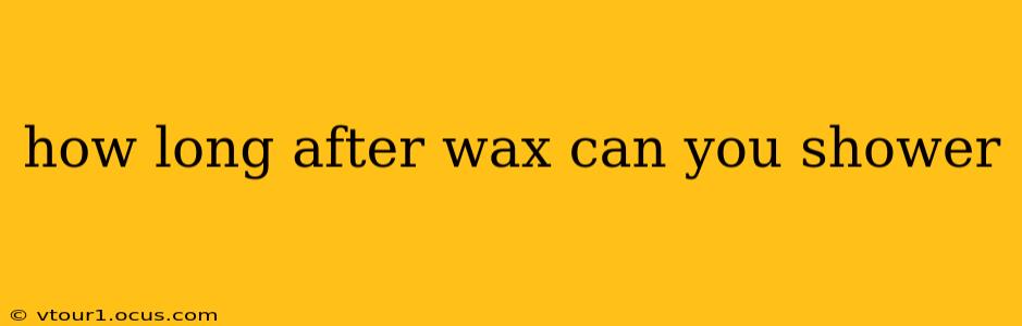 how long after wax can you shower