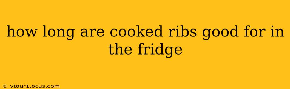 how long are cooked ribs good for in the fridge