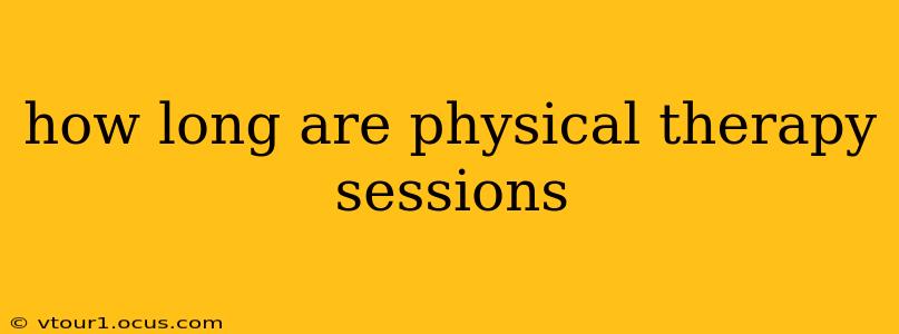 how long are physical therapy sessions