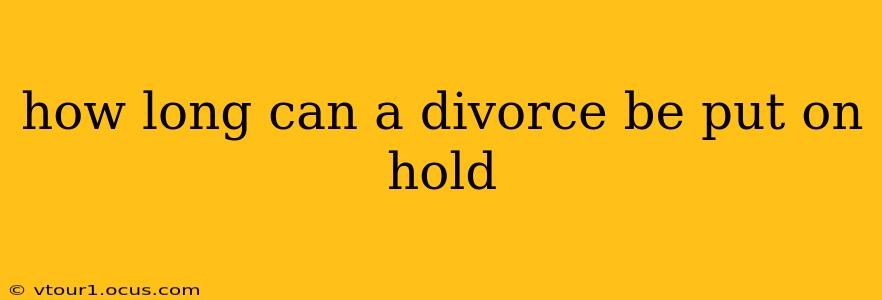 how long can a divorce be put on hold