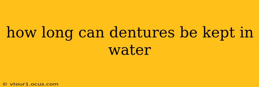 how long can dentures be kept in water