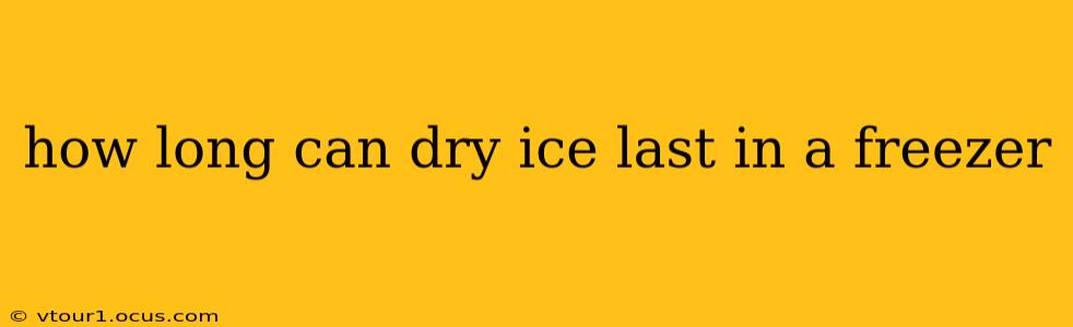 how long can dry ice last in a freezer