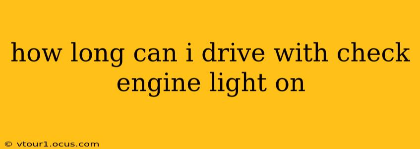 how long can i drive with check engine light on