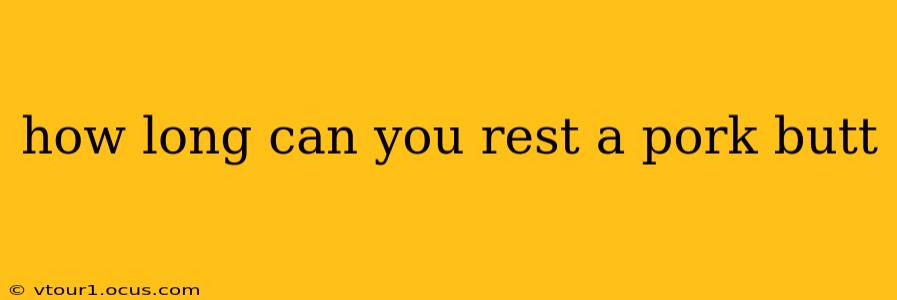 how long can you rest a pork butt