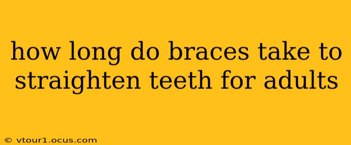 how long do braces take to straighten teeth for adults