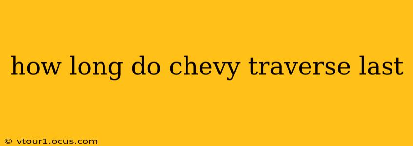 how long do chevy traverse last