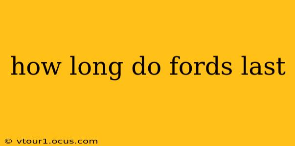 how long do fords last