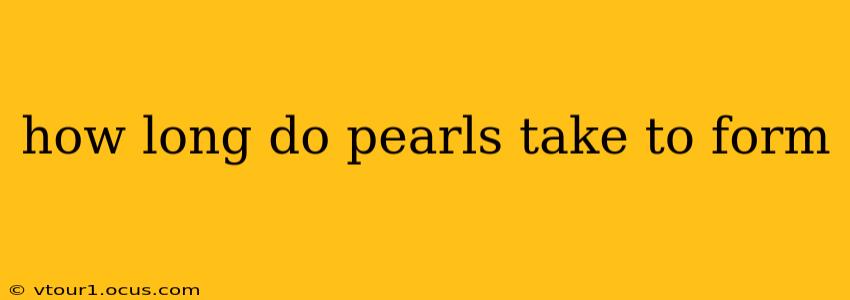 how long do pearls take to form