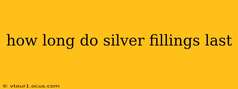 how long do silver fillings last