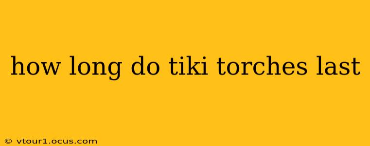 how long do tiki torches last