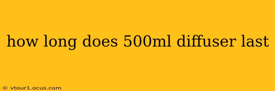 how long does 500ml diffuser last